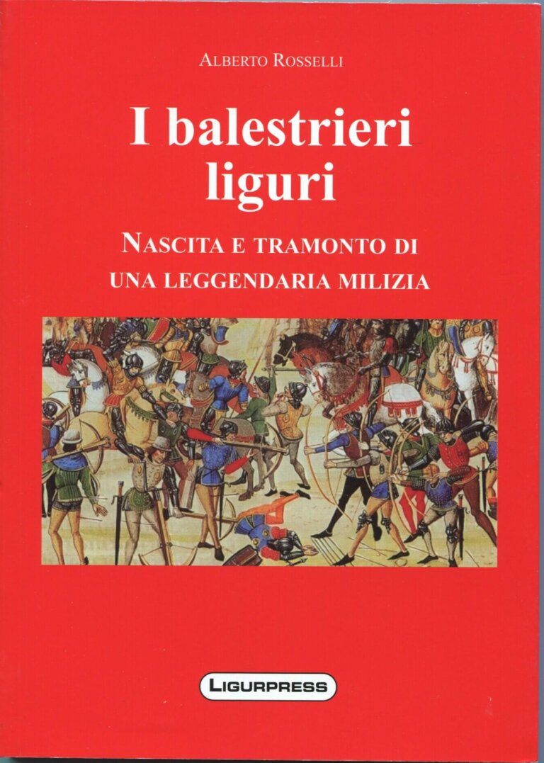 I balestrieri liguri - nascita e tramonto di una leggendaria milizia